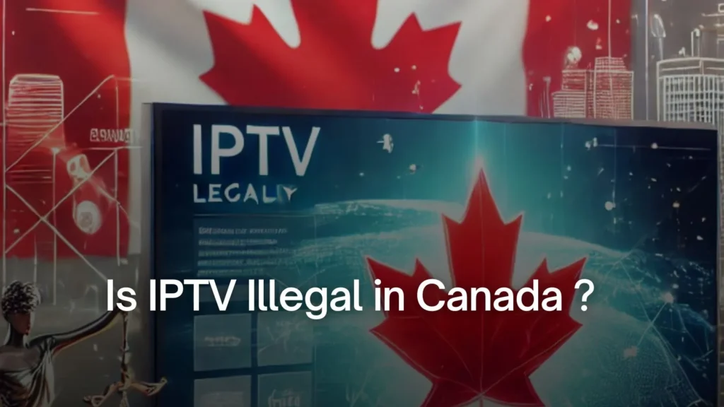 Is IPTV Illegal in Canada?