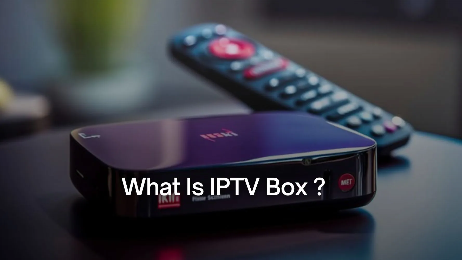What Is IPTV Box ? Understanding How IPTV Boxes Work | IPTV-ca.ca